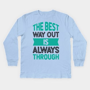 The best way out is always through Kids Long Sleeve T-Shirt